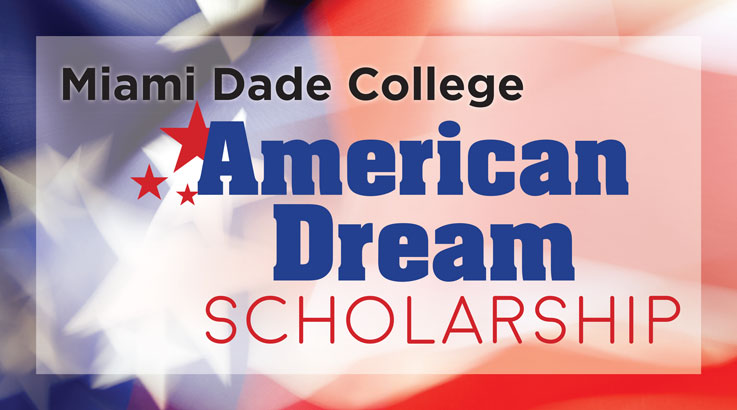 Miami Dade College offers an American Dream Scholarship via Miami Dade College Website. 