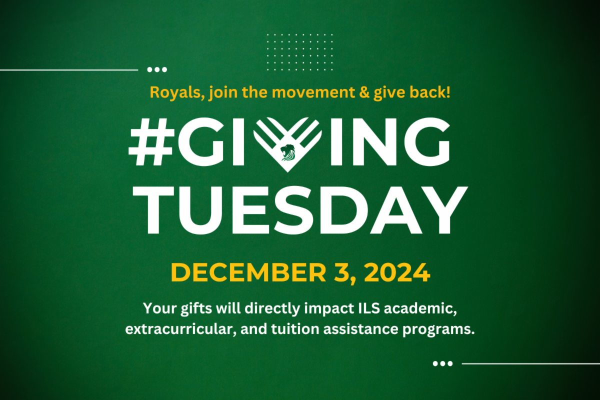 As we enter this season of gratitude, let us reflect on the many blessings we’ve received. We truly have so much to be thankful for.
 
We invite you to join the global #GivingTuesday movement on Tuesday, December 3, 2024, and make a difference at ILS. Your gift will directly impact our 
academic, extracurricular, and tuition assistance programs, helping to shape the future of our students.
 
Make a lasting impact with a gift to ILS. 
 
Thank you for your generosity and steadfast support. 
 